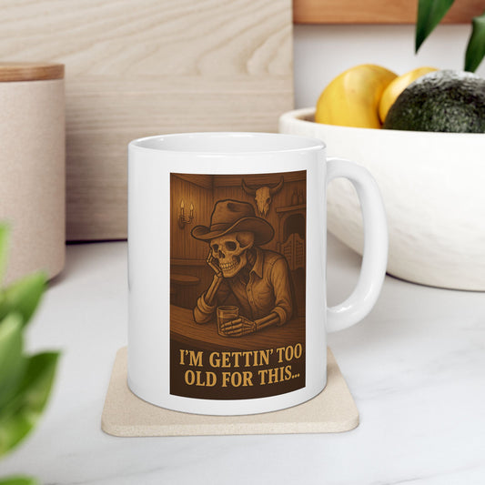 Skeleton Cowboy Coffee Mug – “I’m Gettin’ Too Old for This…” Western Gothic Humor Cup